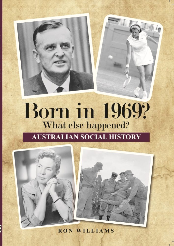 Born in 1969? What Else Happened? The Australian Social History Book Born in 1969? What Else Happened? The Australian Social History Book